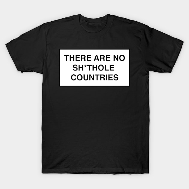 There Are No Sh*thole Countries T-Shirt by FeministShirts